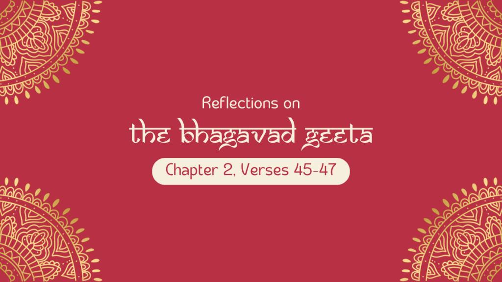 Bhagavad Geeta: Chapter 2, Verses 45-47